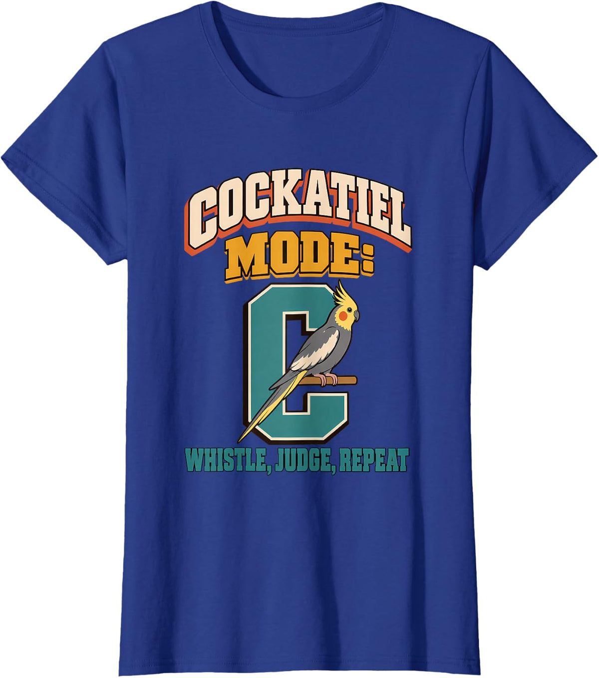 Cockatiel Mode: Whistle, Judge, Repeat Cockatiel Gift T-Shirt - Royal Blue