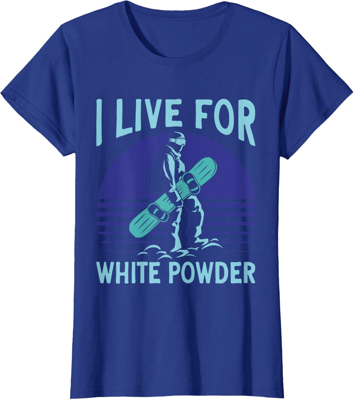 Snowboarding Snowboard Outfit I Live For White Powder T-Shirt - Royal Blue