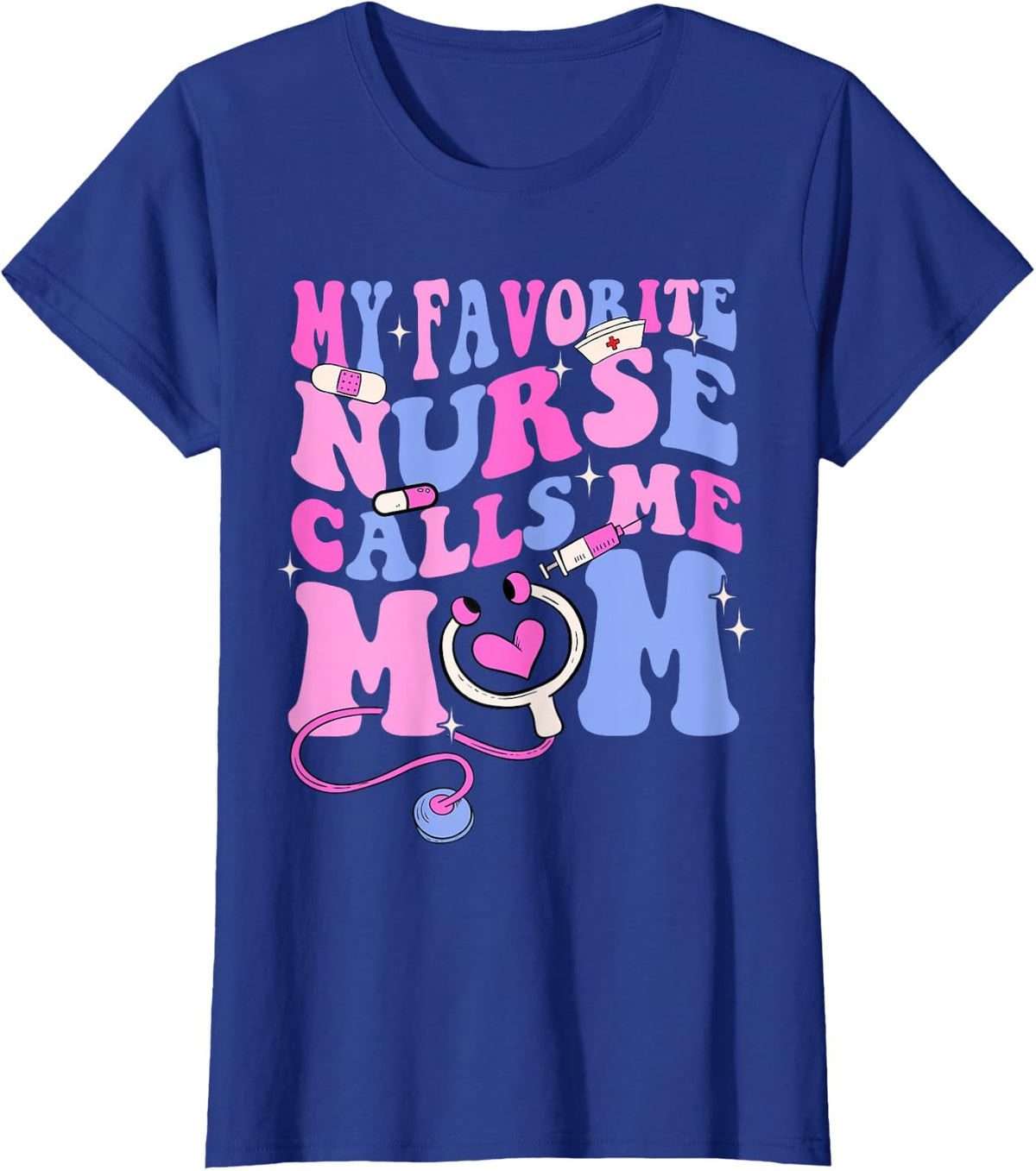 My Favorite Nurse Calls Me Mom T-Shirt Tee Stethoscope Mother's Day Shirts for Moms - Royal Blue