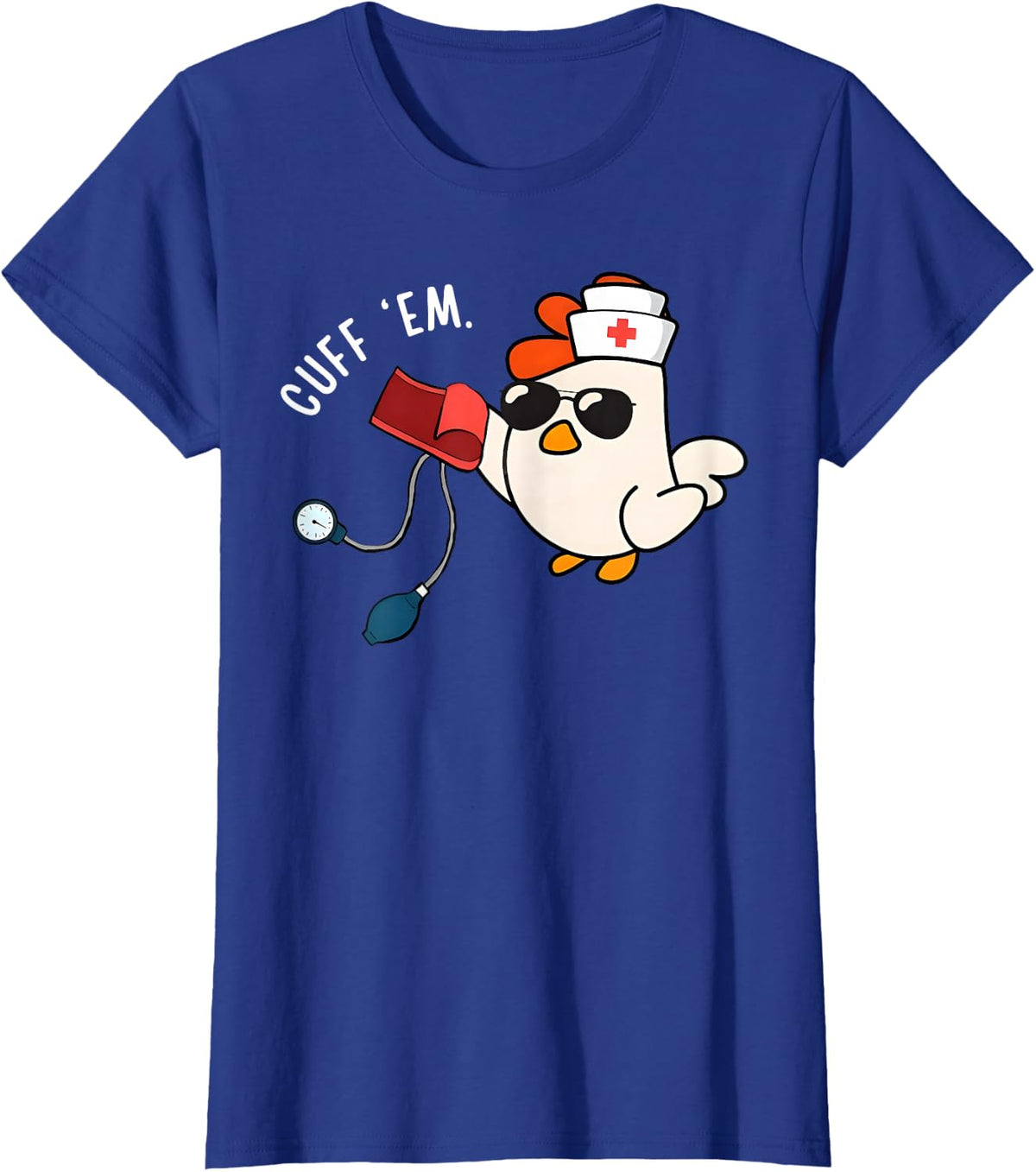 Chicken Cuff Em Nurse Practitioner Healthcare Medical Humor T-Shirt - Royal Blue
