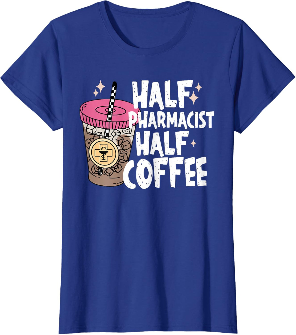 Half Pharmacist Half Coffee Pharmacy Assistant Tech Medicine T-Shirt - Royal Blue
