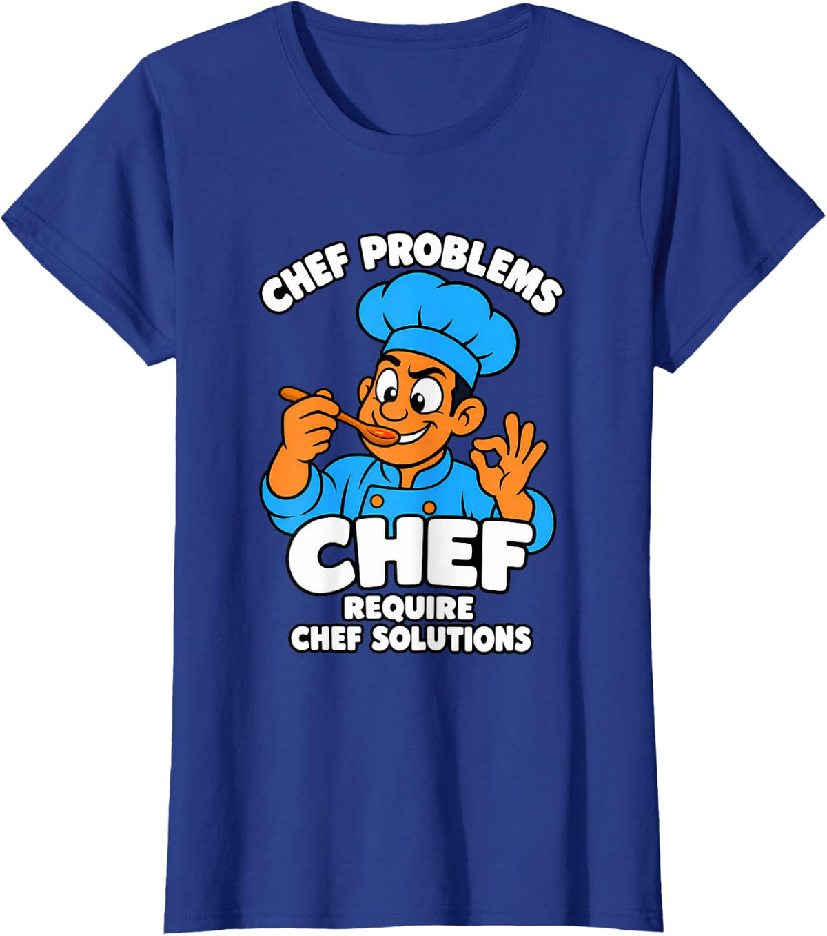Chef Problems Require Chef Solutions T-Shirt - Royal Blue