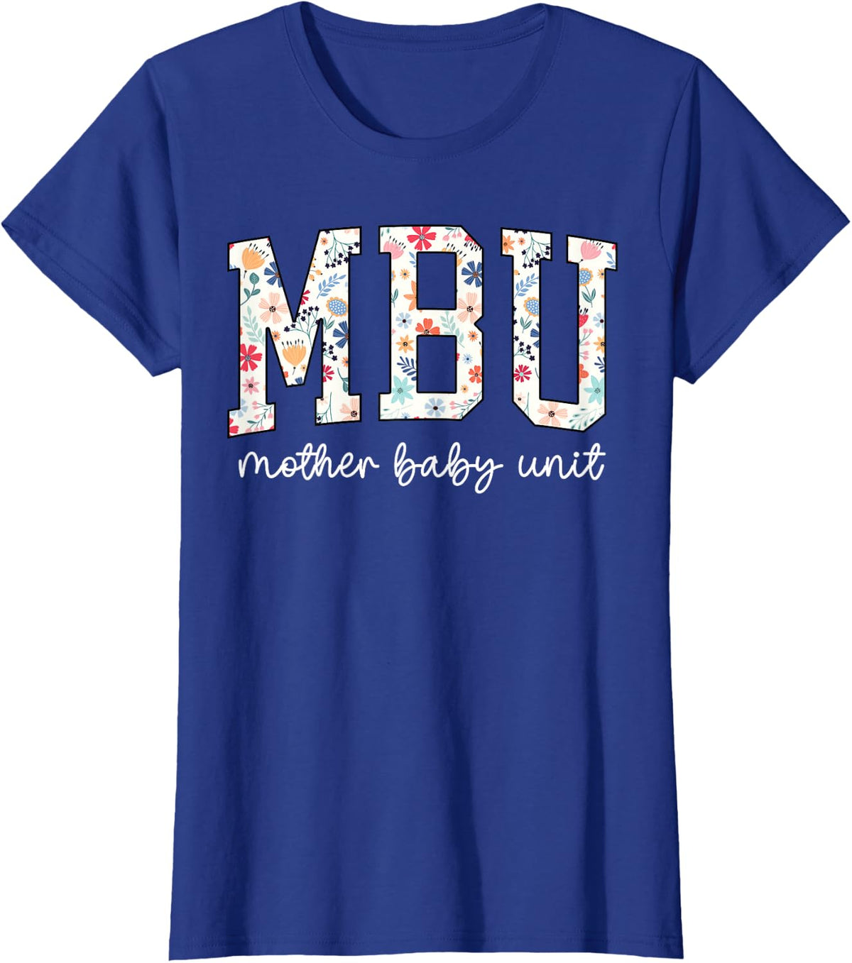 Floral Mother Baby Nurse Tee Cute MBU Unit Nurse Funny OB L&D T-Shirt - Royal Blue