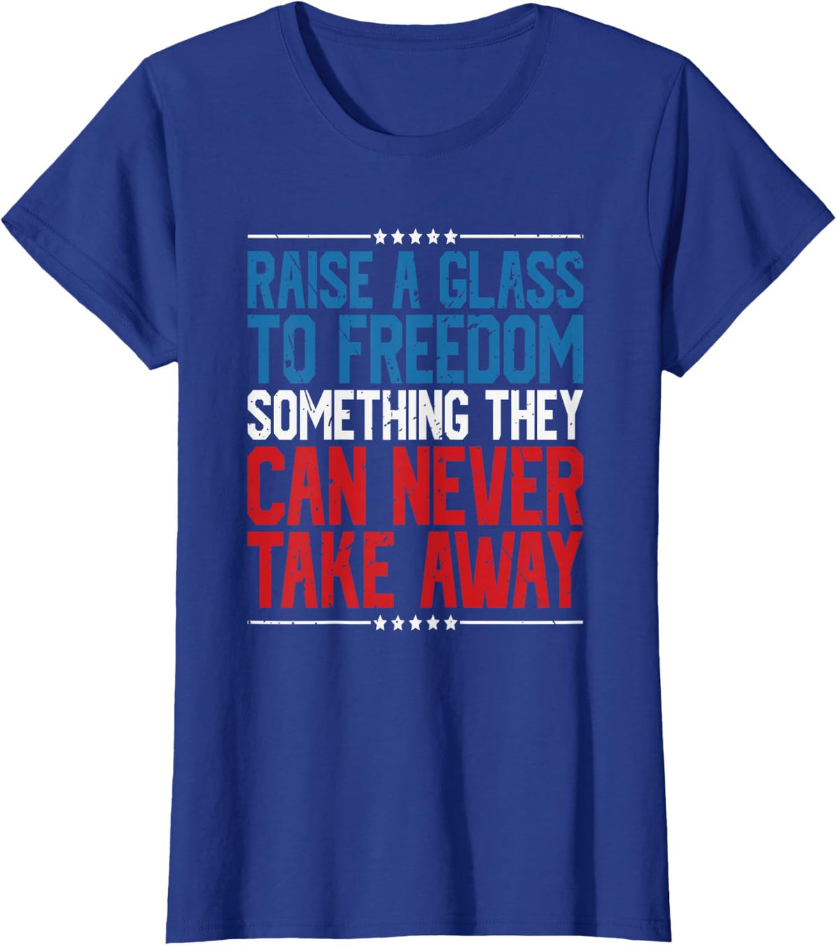 Raise A Glass To Freedom Something They Can Never Take Away T-Shirt - Royal Blue
