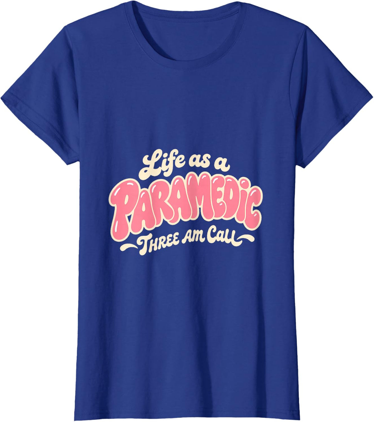 Paramedic Life Three Am Call Emergency Medical Funny EMT T-Shirt - Royal Blue