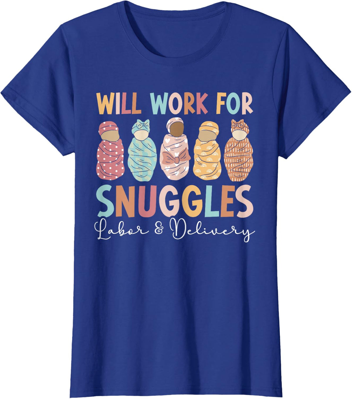 Will Work For Snuggles Labor And Delivery Nurse L&D Nurse T-Shirt - Royal Blue