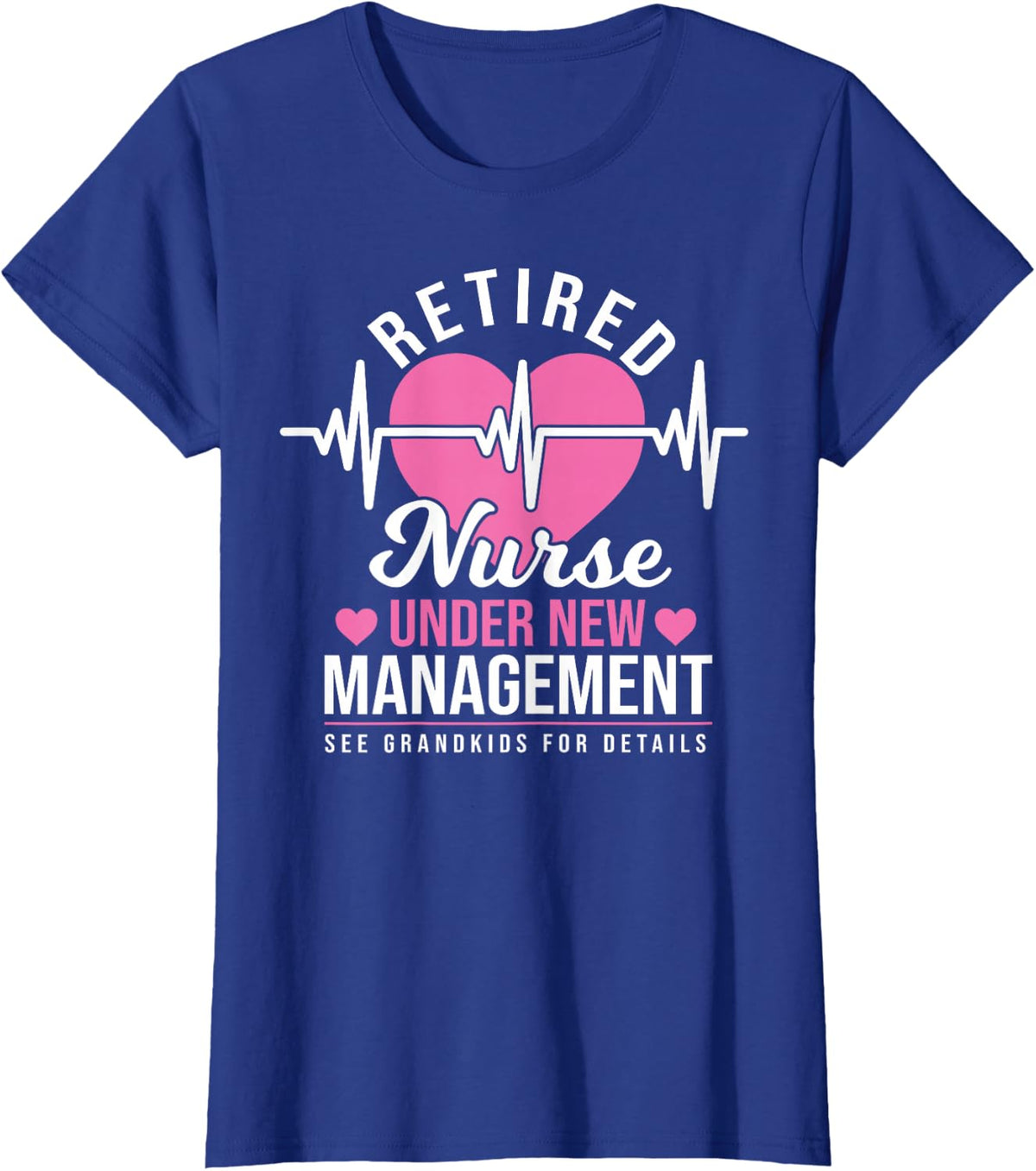 Retired Nurse Under New Management T-Shirt Tee Nursing Retirement Gift Tees T Shirts - Royal Blue