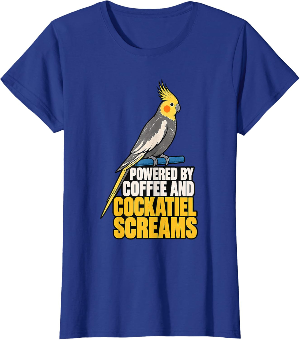 Powered by Coffee and Cockatiel Screams Cockatiel Gift T-Shirt - Royal Blue