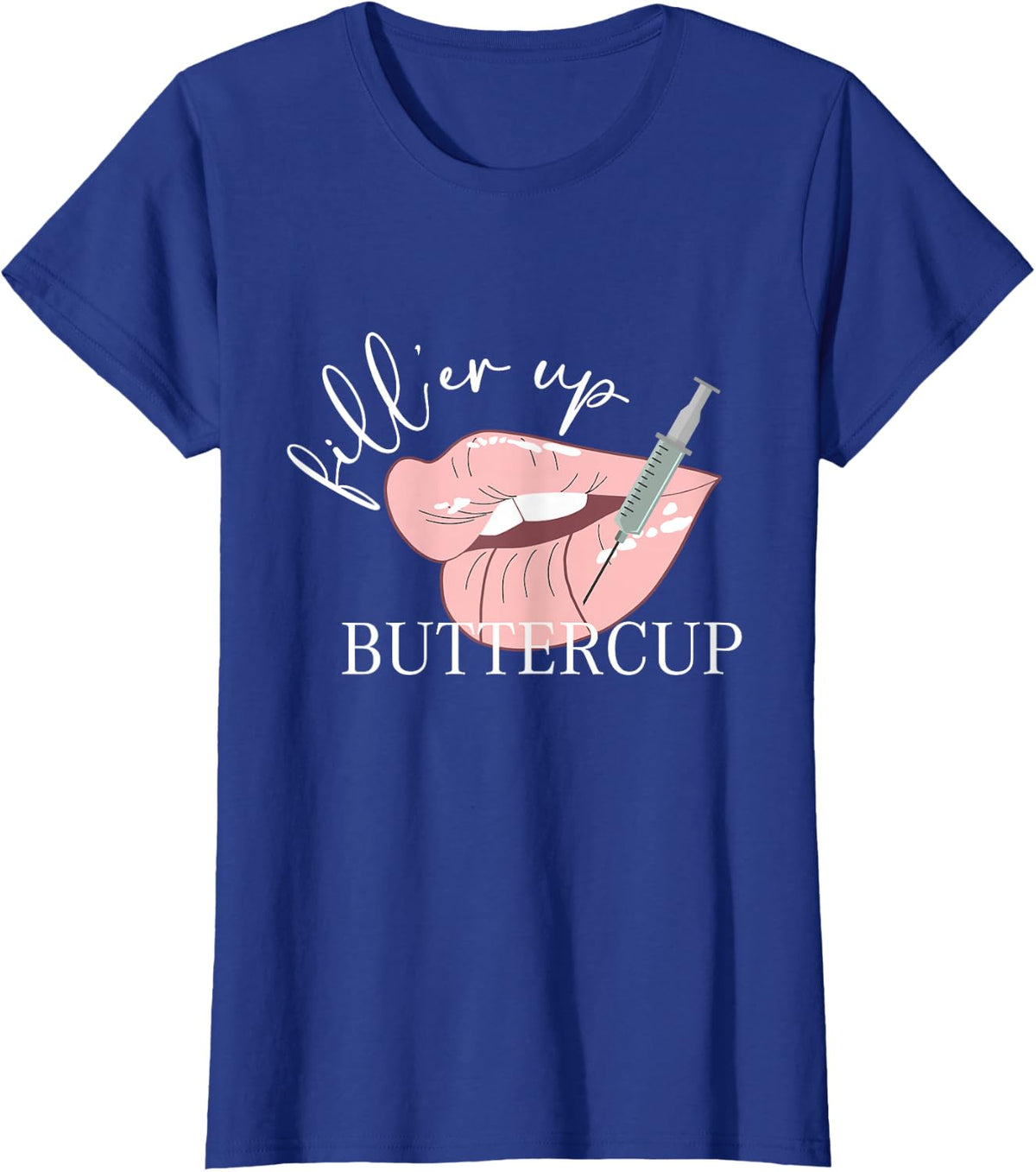 Fill'er Up Buttercup Lip Injection Nurse Injector Tees T-Shirts for Women Men - Royal Blue