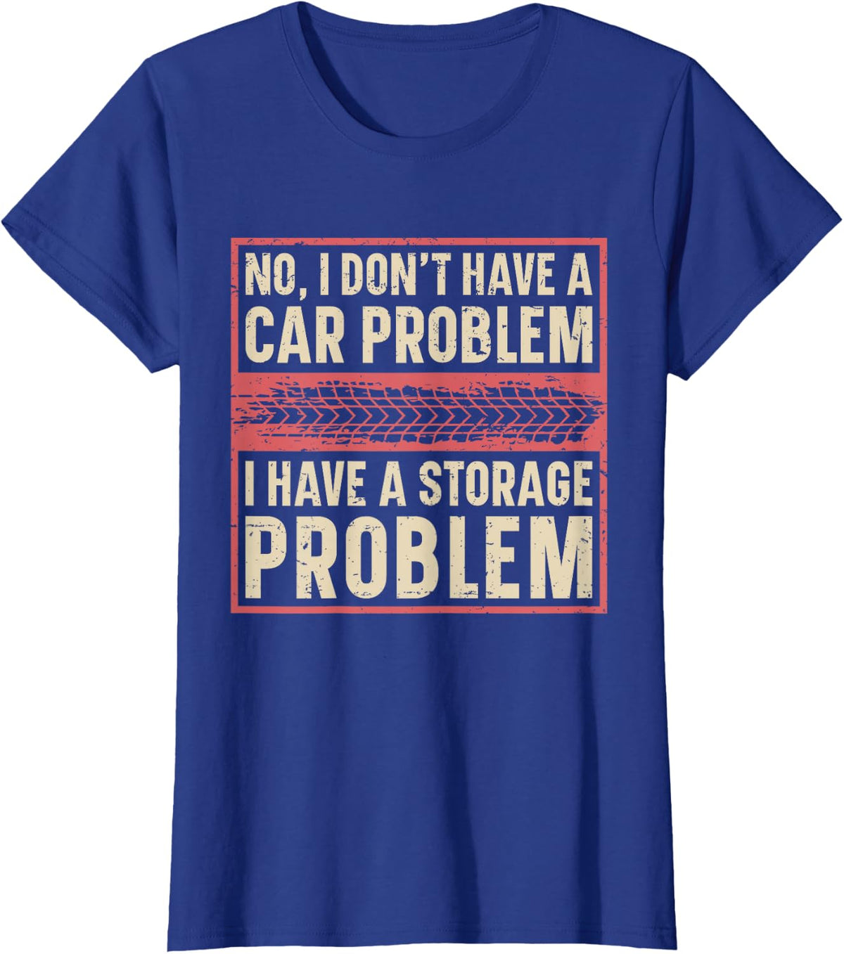 I Dont Have a Car Problem I Have a Storage Problem T-Shirt - Royal Blue