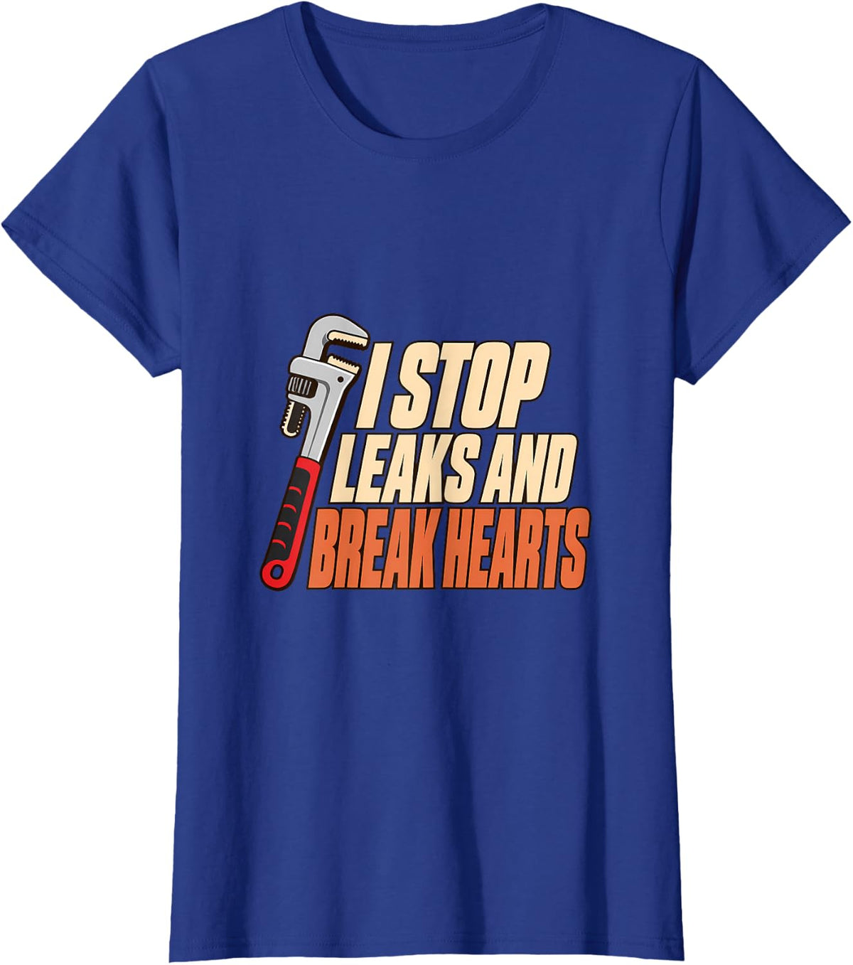I Stop Leaks and Break Hearts Drain Surgeon Plumber Plumbing T-Shirt - Royal Blue