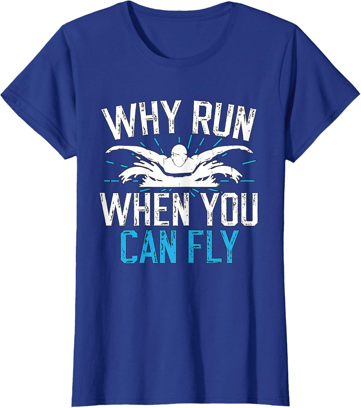 Why Run When You Can Fly Swimming Butterfly T-Shirt - Royal Blue