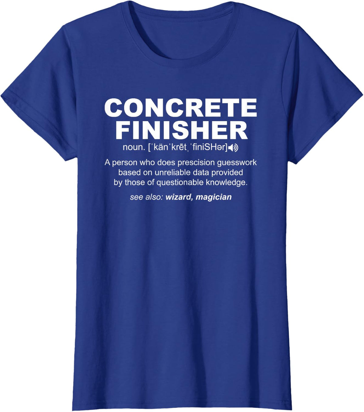 Concrete Finisher Definition Funny Cement Finisher Novelty T-Shirt - Royal Blue