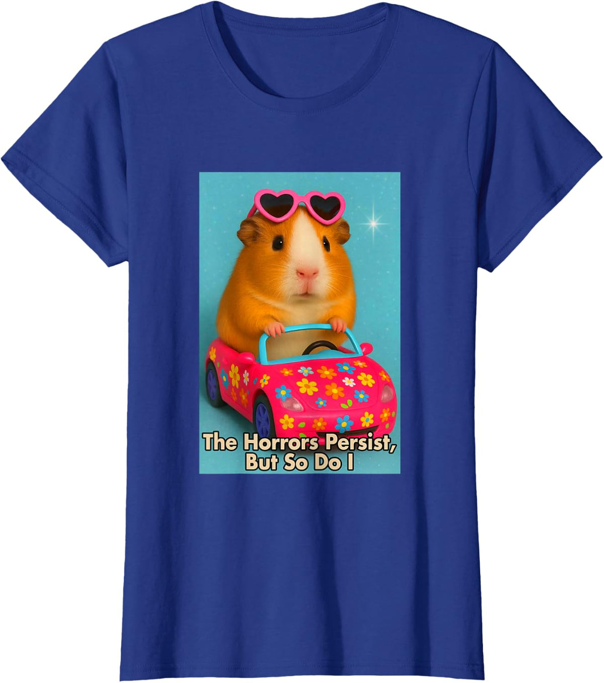 Sarcasm Funny Guinea Pig The Horrors Persist But So Do I T-Shirt - Royal Blue