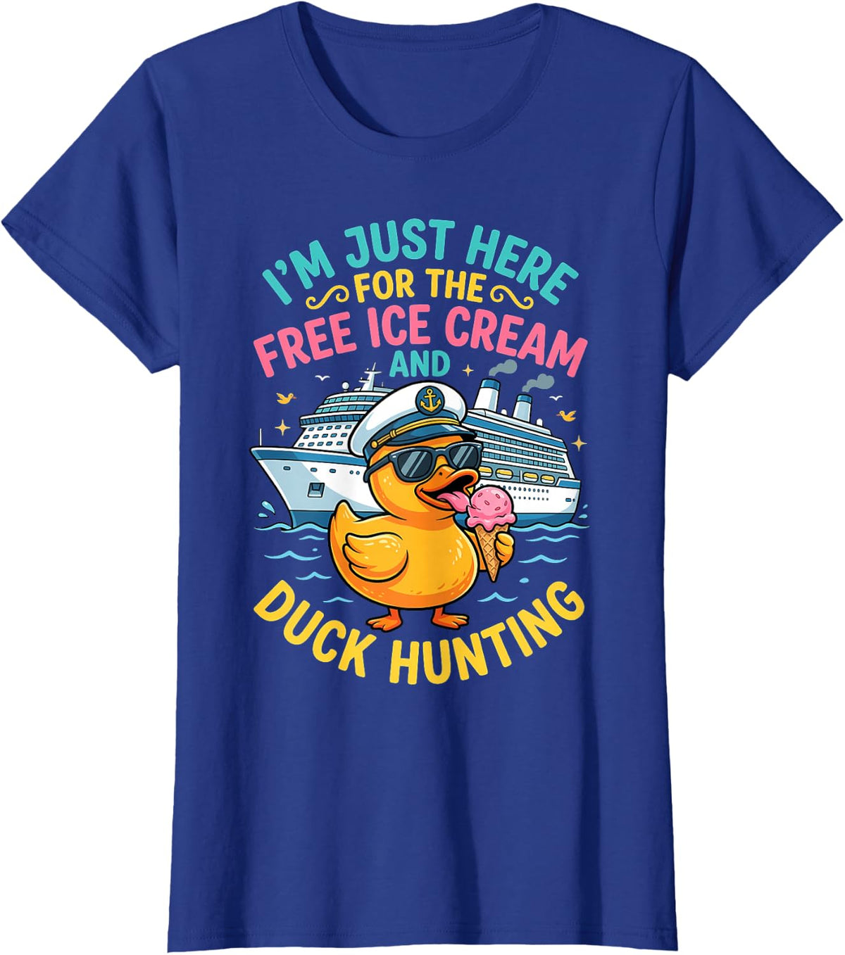 Just Here for The Free Ice Cream and Duck Hunting Cruise T-Shirt - Royal Blue