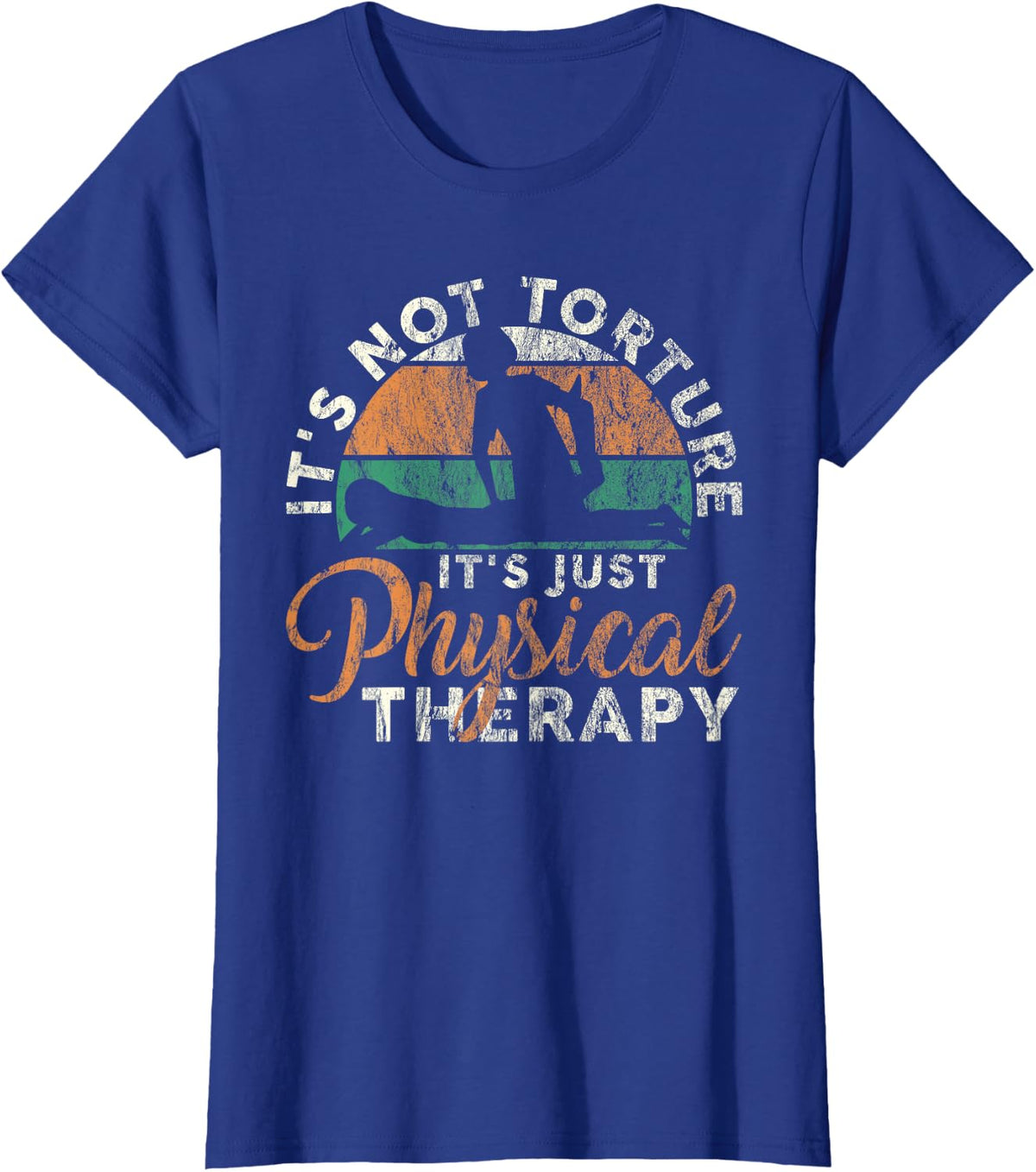It's Not Torture It's Just Physical Therapy Orthopedist PT T-Shirt - Royal Blue