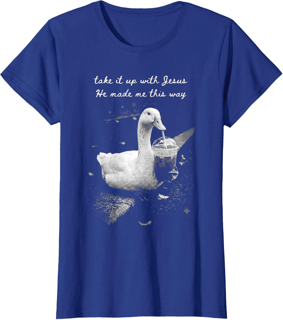 Take It Up with Jesus He Made Me This Way Duck T-Shirt - Royal Blue