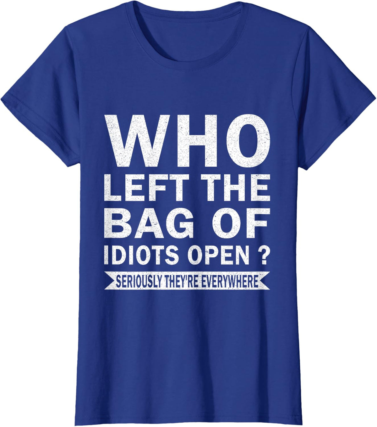 who left the bag of idiots open funny sarcasm T-Shirt - Royal Blue