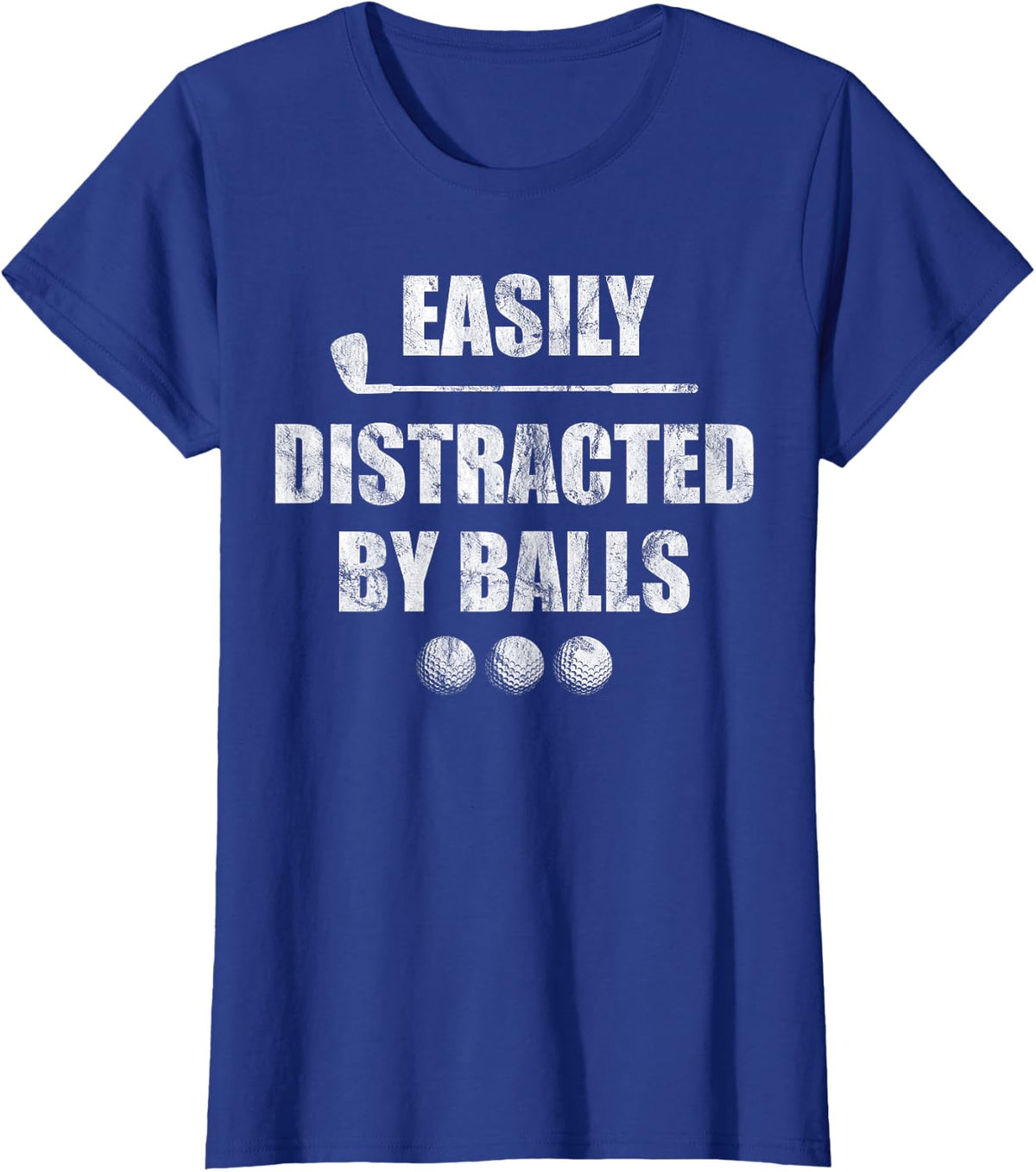 Easily Distracted by Balls Funny Golfer Ball Putt Humor T-Shirt - Royal Blue