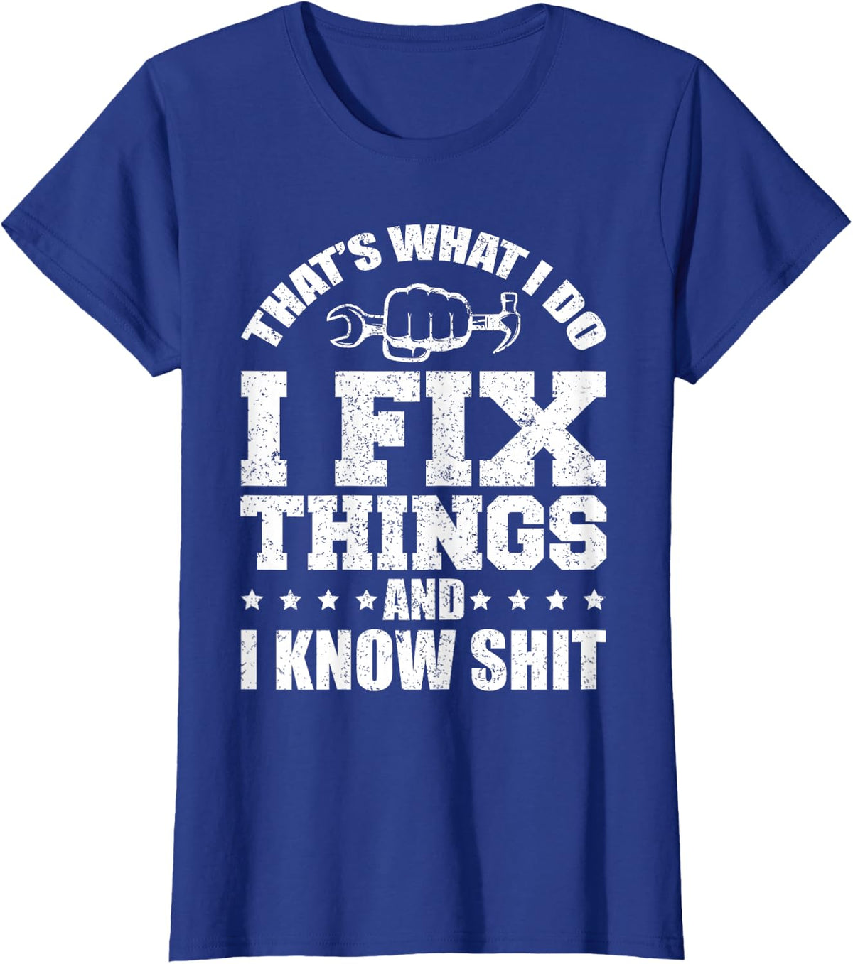 That's What I Do I Fix Things and I Know Shit Funny T-Shirt - Royal Blue