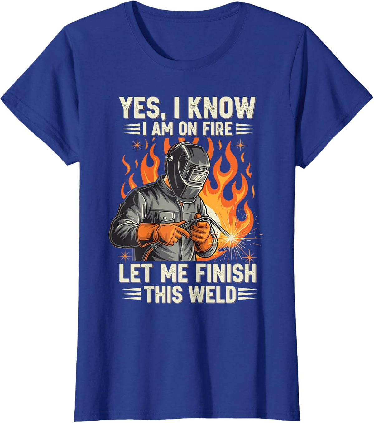 Funny Welder Welding Yes I Know I Am On Fire T-Shirt - Royal Blue