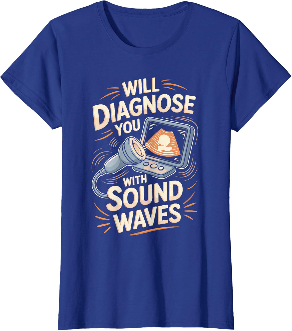 Will Diagnose You with Sound Waves Sonographer T-Shirt - Royal Blue