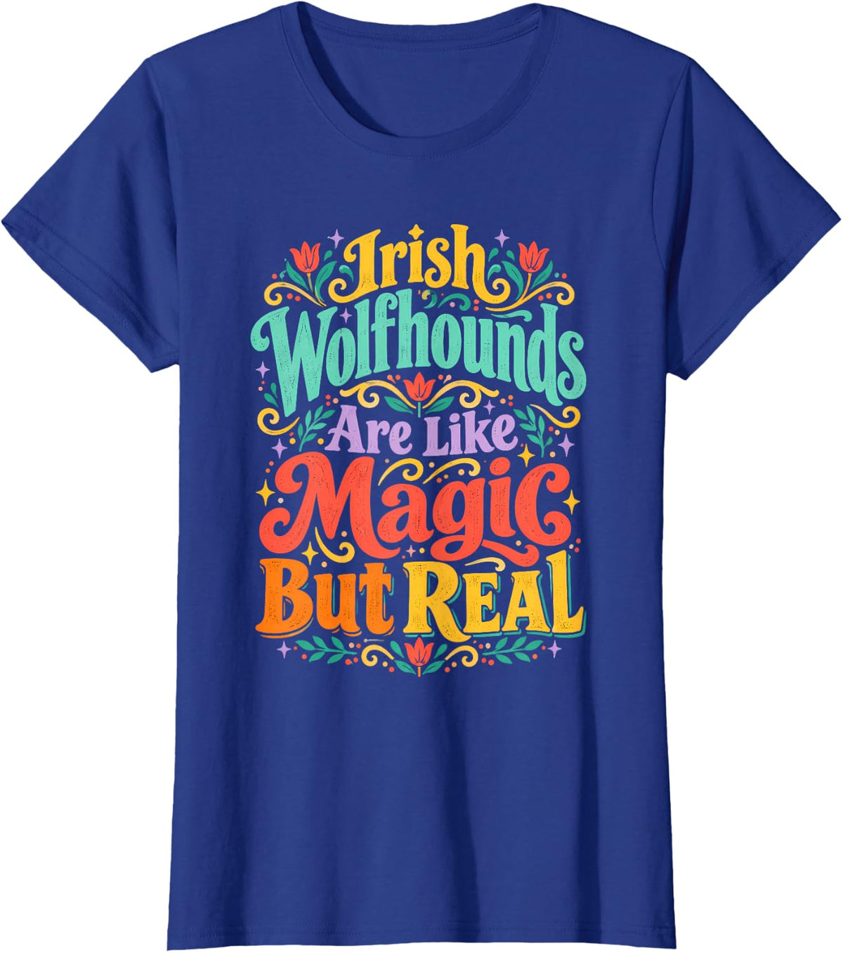 Irish Wolfhounds are Like Magic But Real Dog Lover T-Shirt - Royal Blue