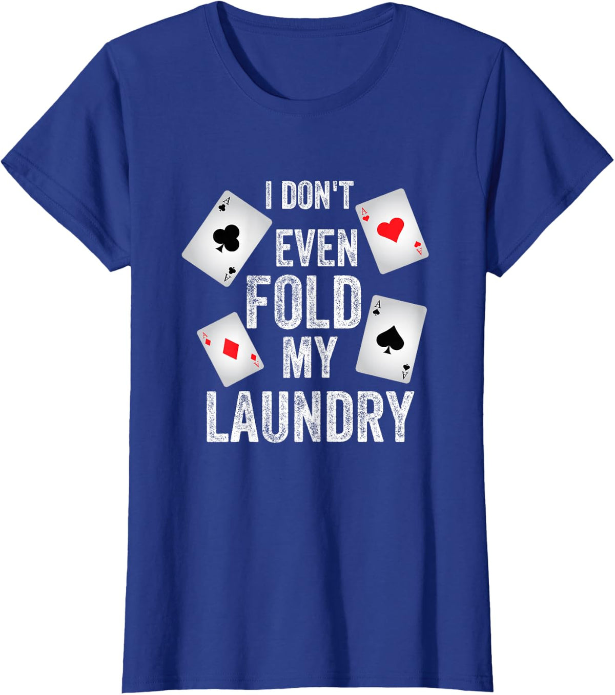 I don't even fold my laundry - Funny poker tshirt T-Shirt - Royal Blue