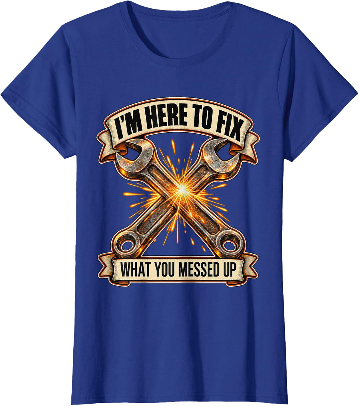 Im Here to Fix What You Messed Up Mechanic Humor T-Shirt - Royal Blue