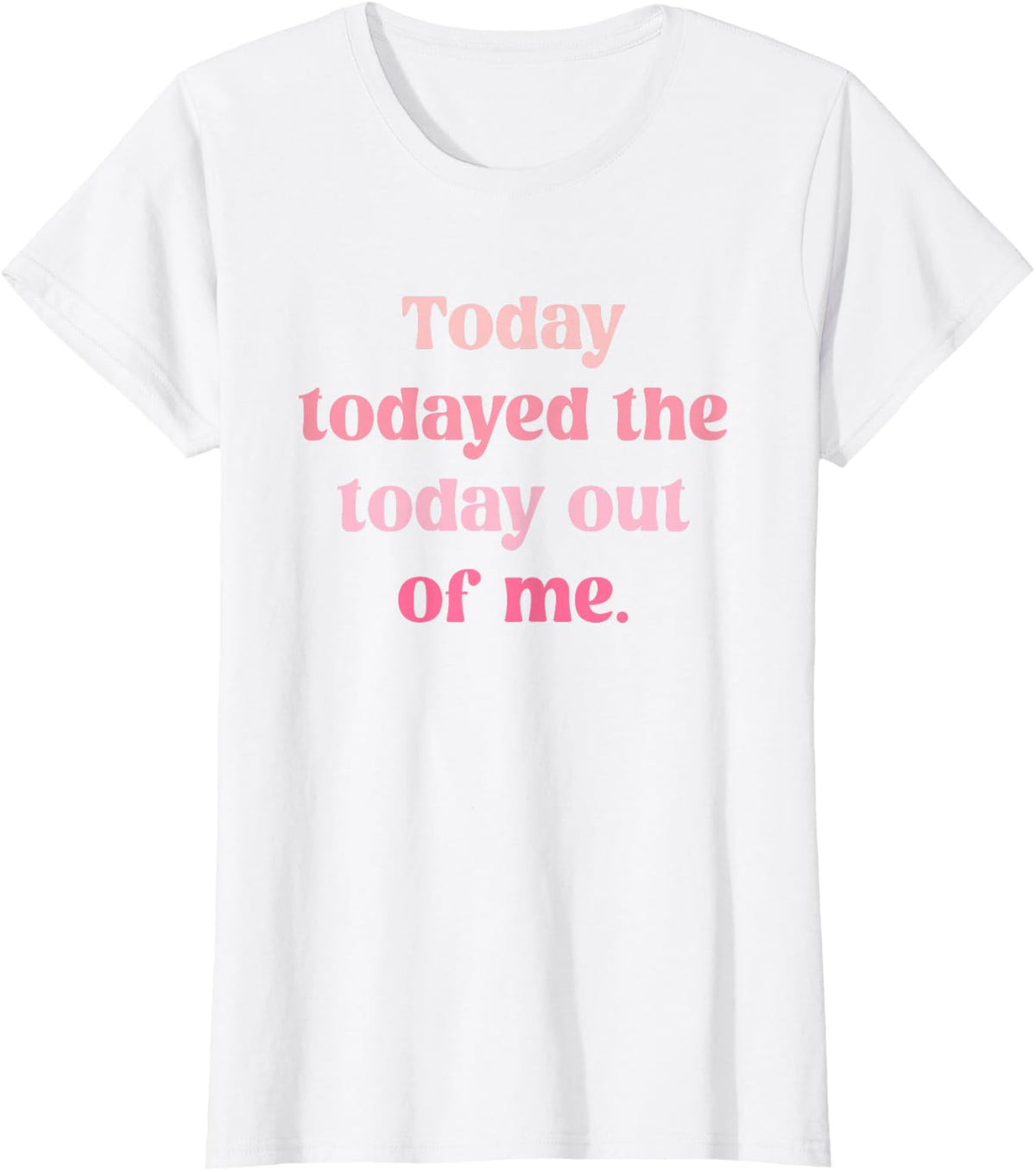 Today Todayed The Today Out of Me T-Shirt - White