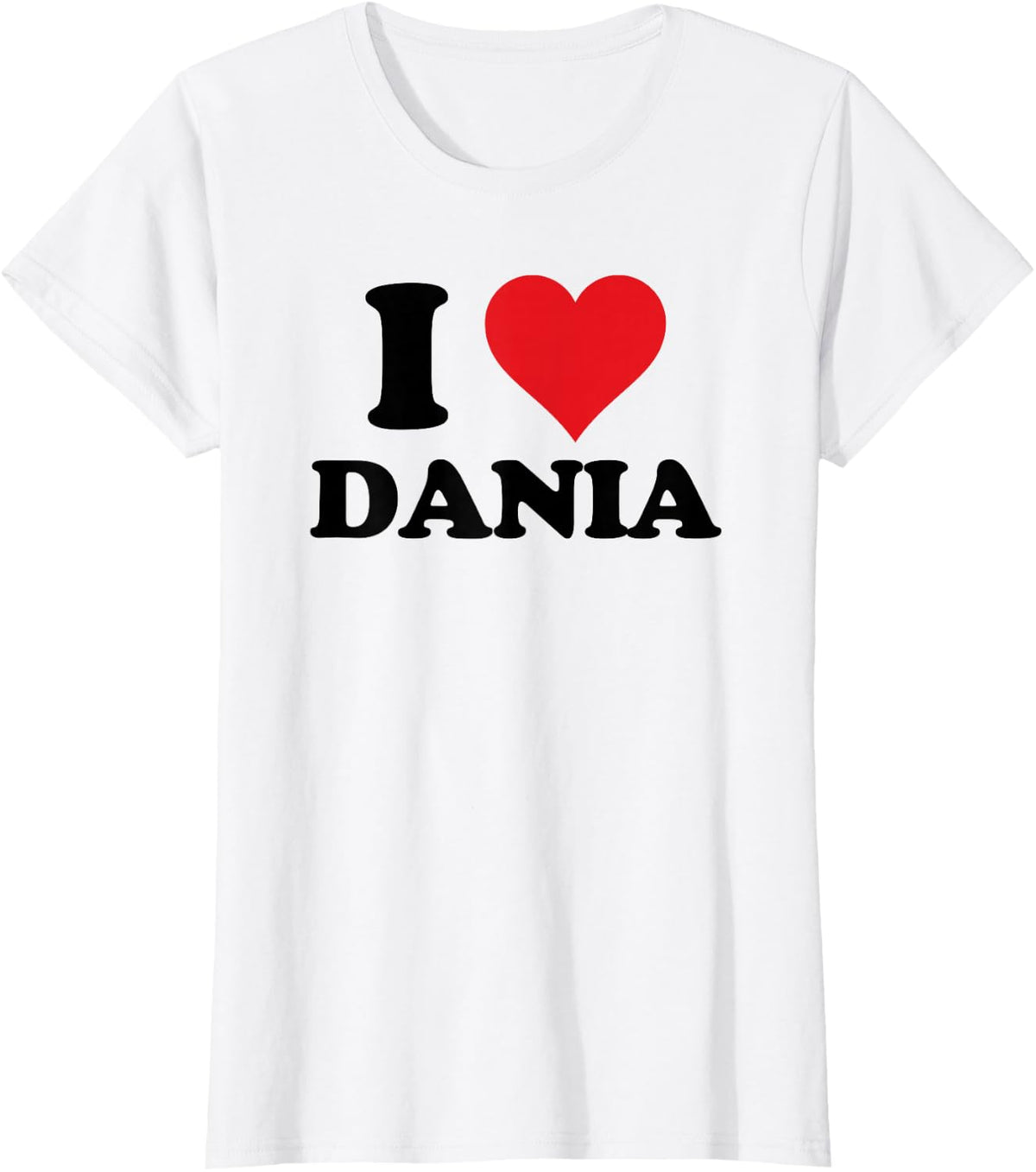 I Heart Dania First Name I Love Personalized Stuff T-Shirt - White