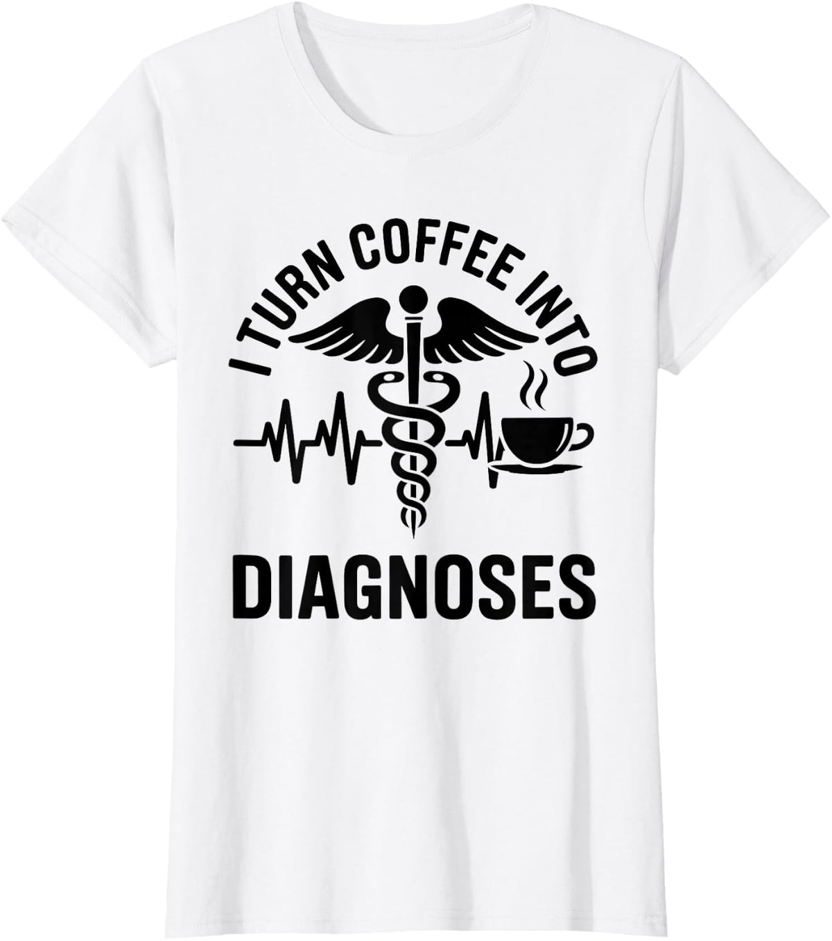 I Turn Coffee Into Diagnoses Nursing Nurse Practitioner T-Shirt - White