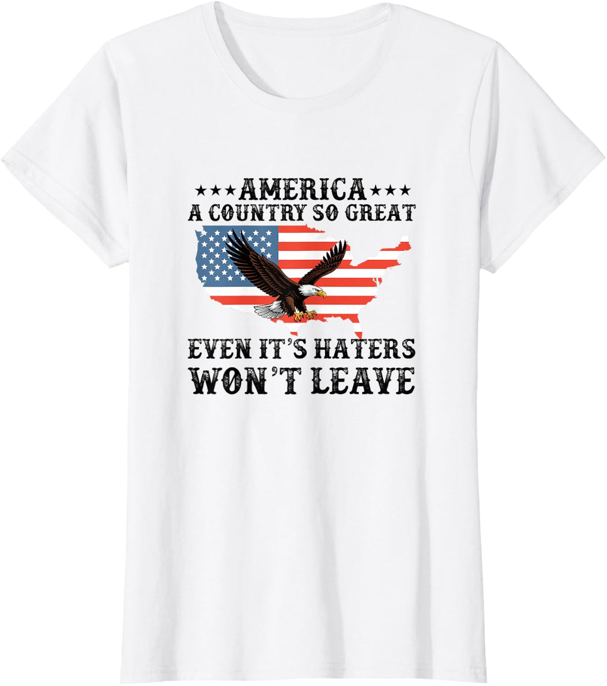 America a Country so Great Even It's Haters Wont Leave T-Shirt - White