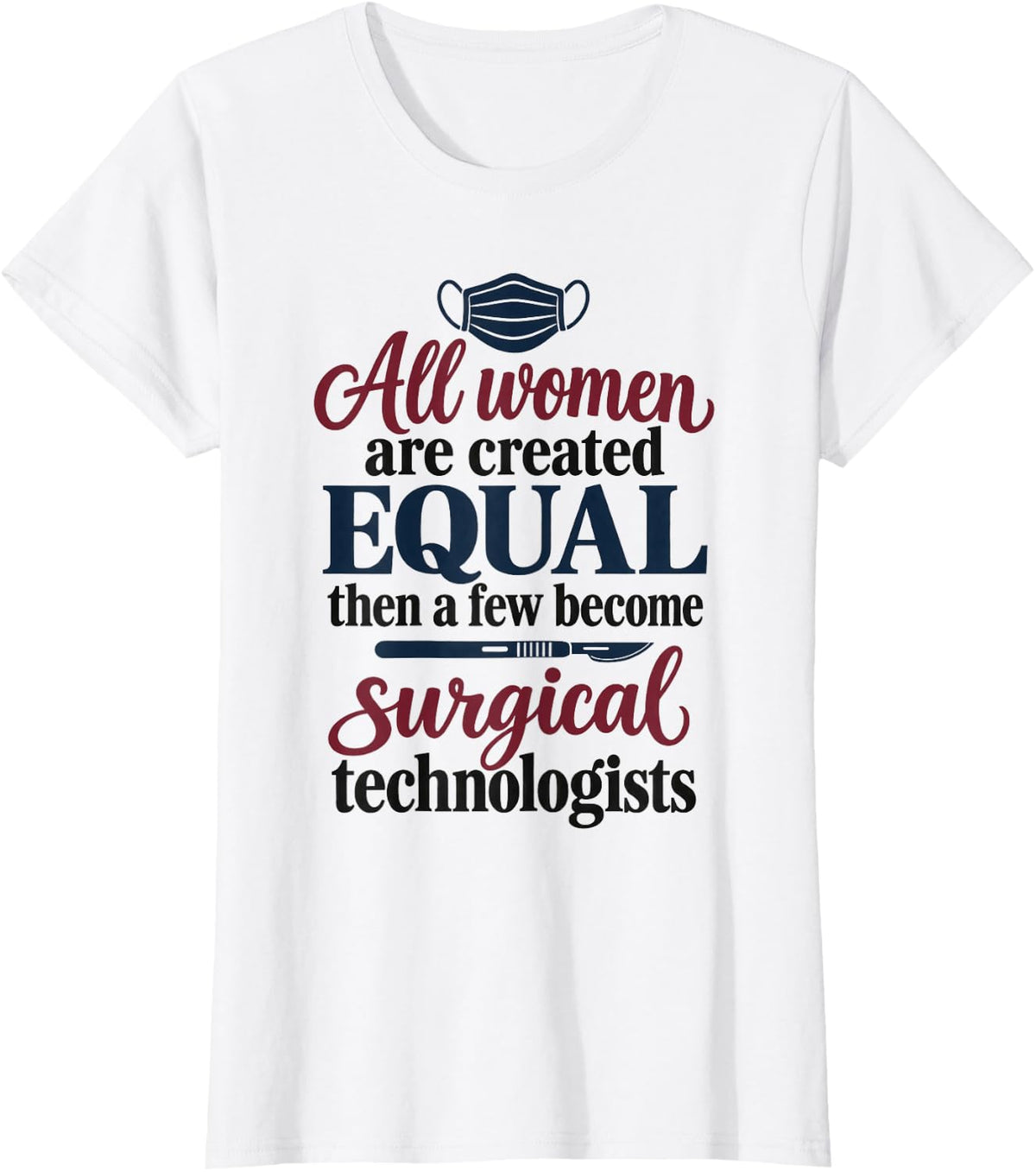 All Women are Created Equal Surgical Technologist T-Shirt - White