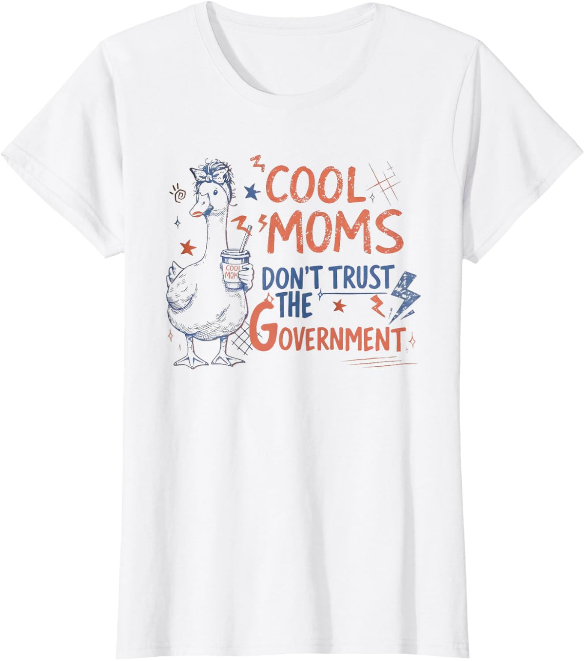 Cool Moms Don't Trust the Government Funny Silly Mama Goose T-Shirt - White