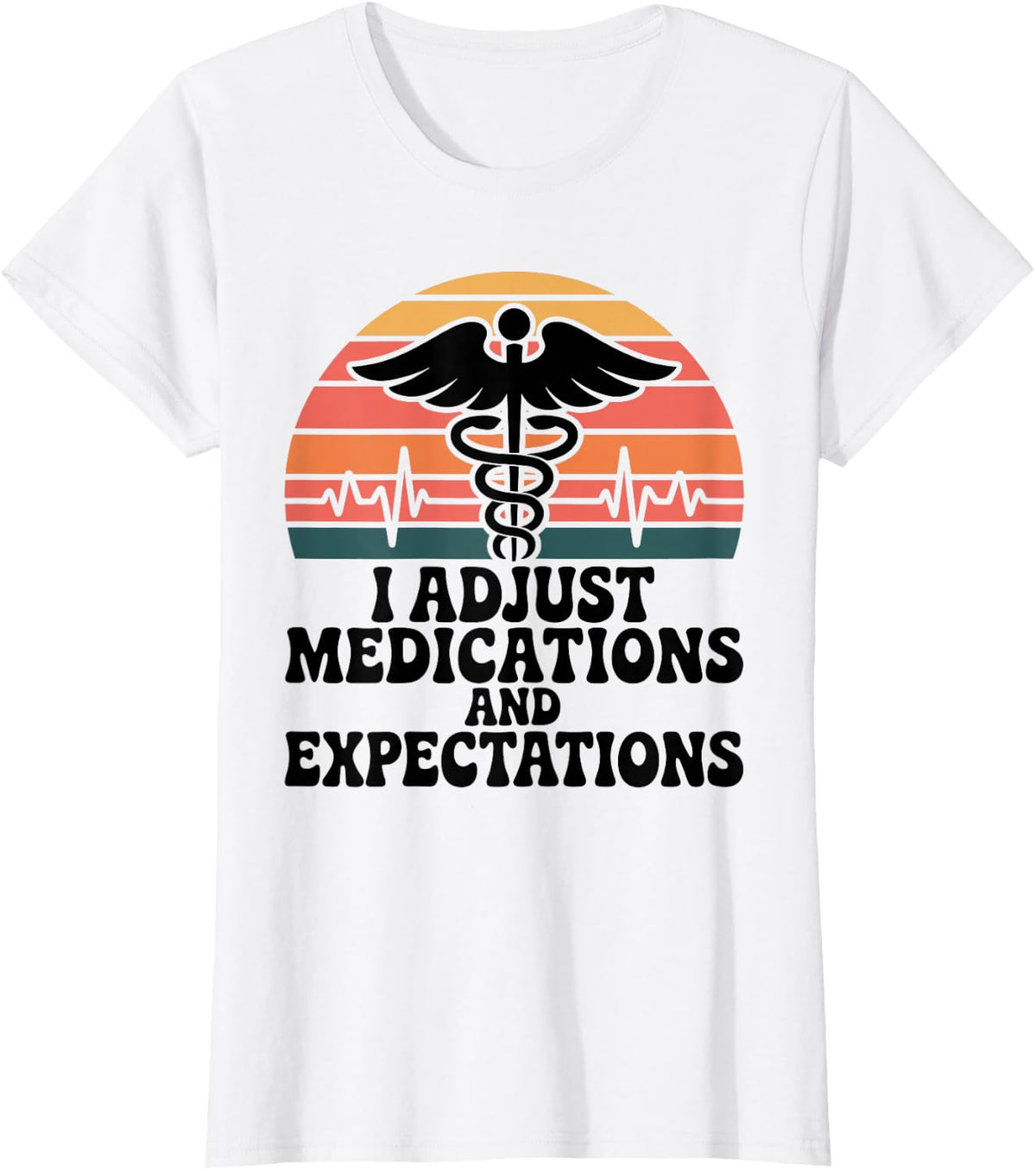 I Adjust Medications and Expectations Nurse Practitioner T-Shirt - White