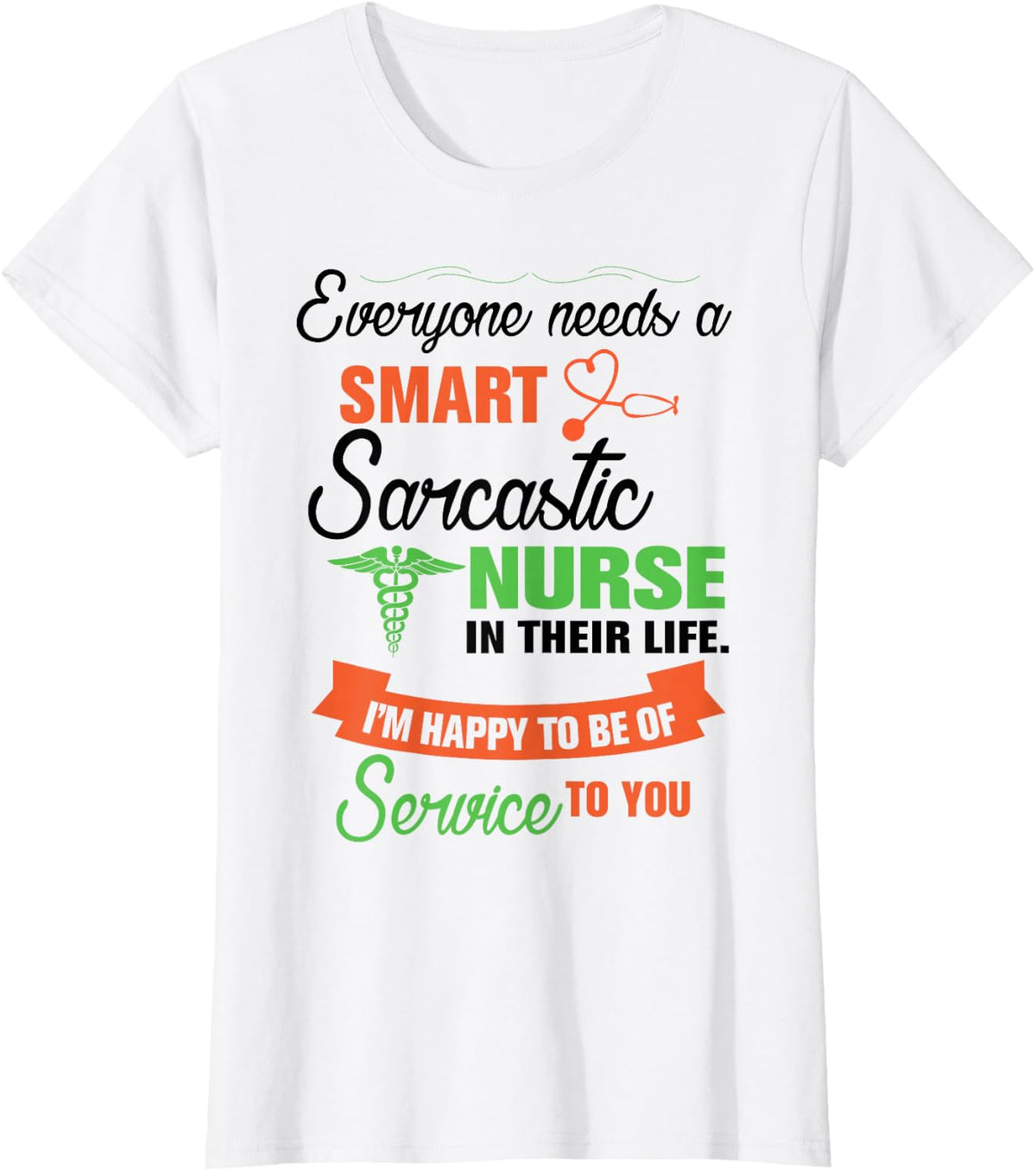 Everyone Needs A Smart Sarcastic Nurse In Their Life T-Shirt - White