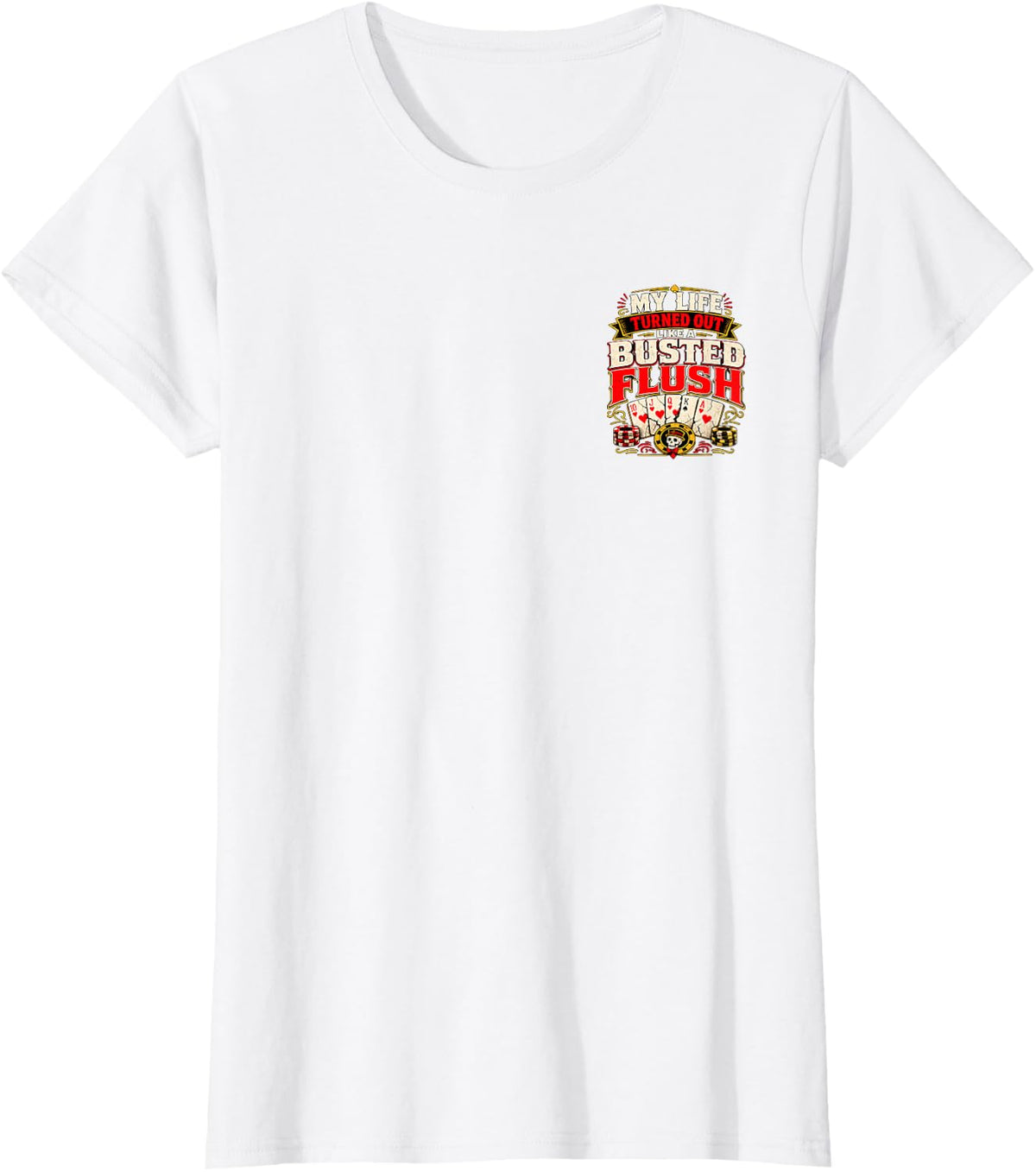 My Life Turned Out Like A Busted Flush Poker Humor Graphic T-Shirt - White