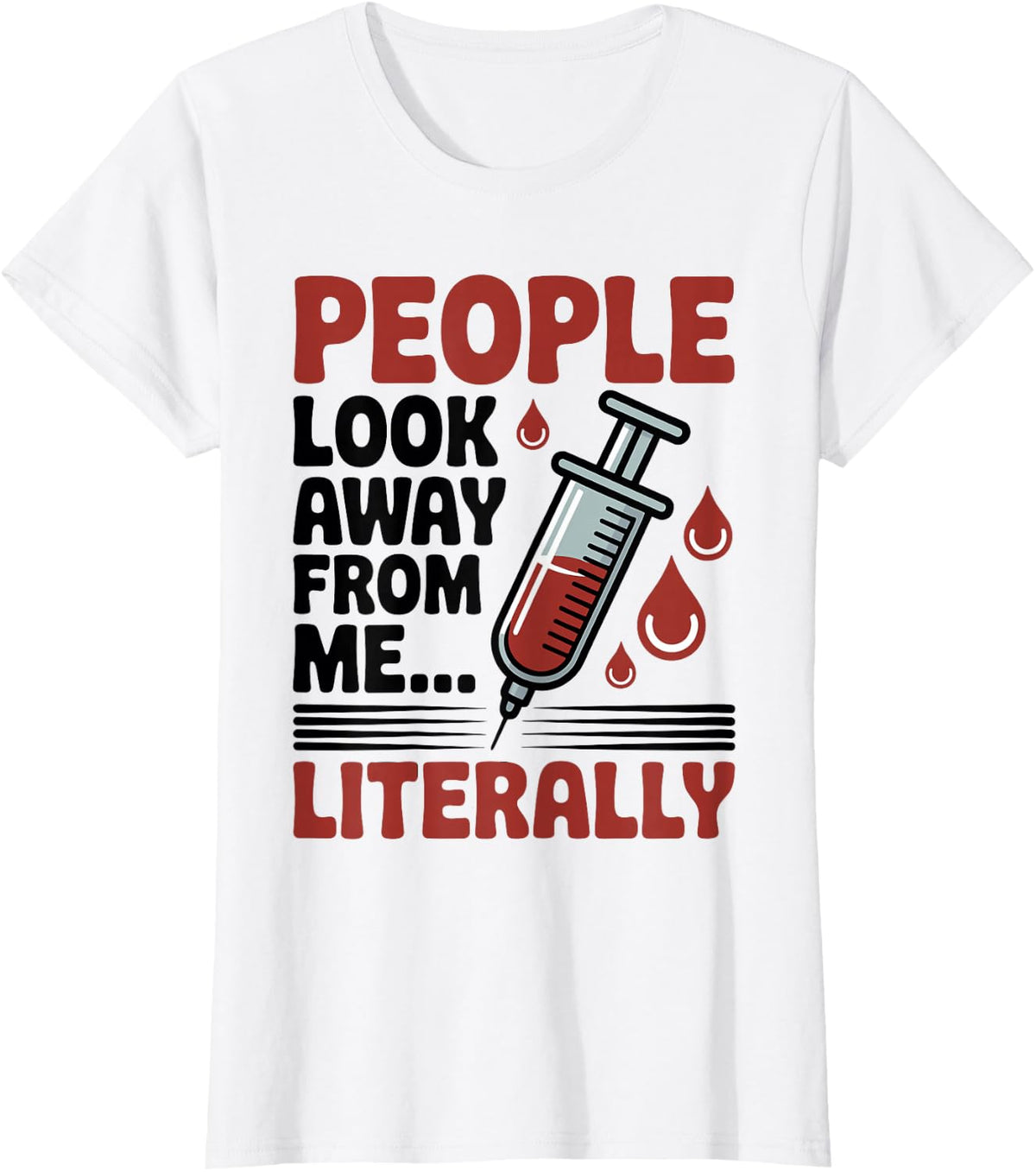 People Look Away from Me Literally Phlebotomist Phlebotomy T-Shirt - White