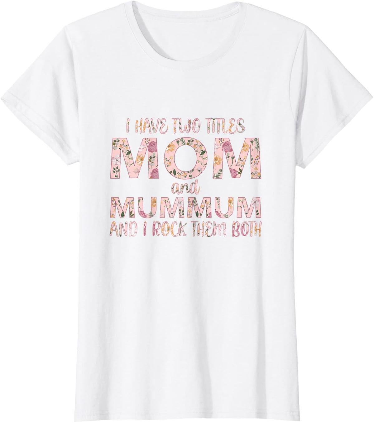 I Have Two Titles Mom And Mummum I Rock Them Both T-Shirt - White