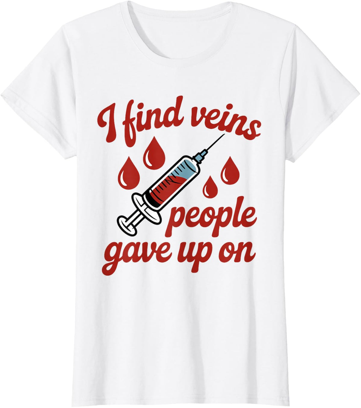 I Find Veins People Gave Up On Phlebotomy Phlebotomist T-Shirt - White