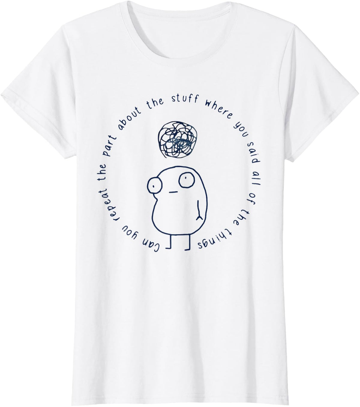Can You Repeat The Part About The Stuff Funny Quote T-Shirt - White