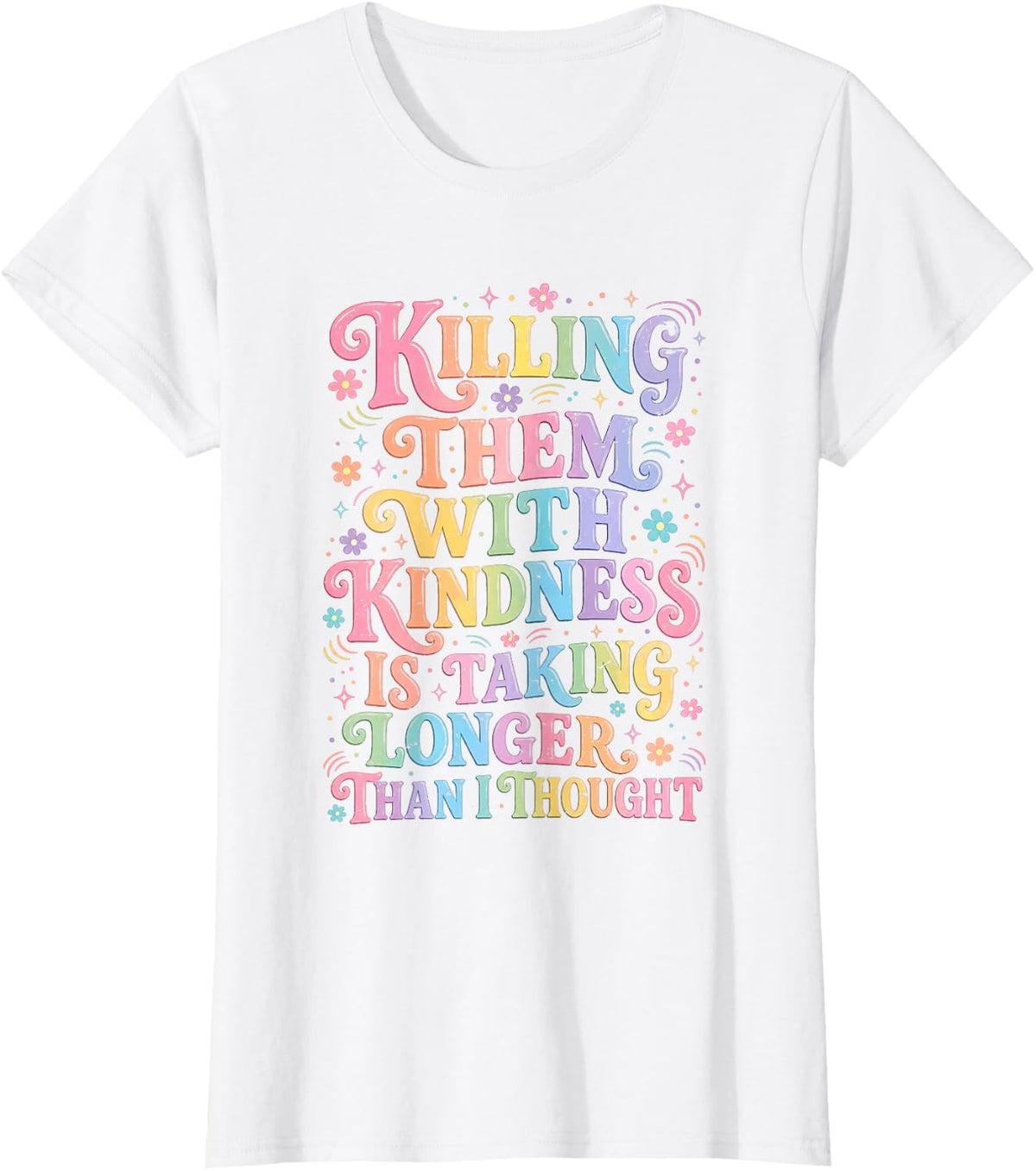 Killing Them with Kindness Sarcastic Dark Humor Quote T-Shirt - White