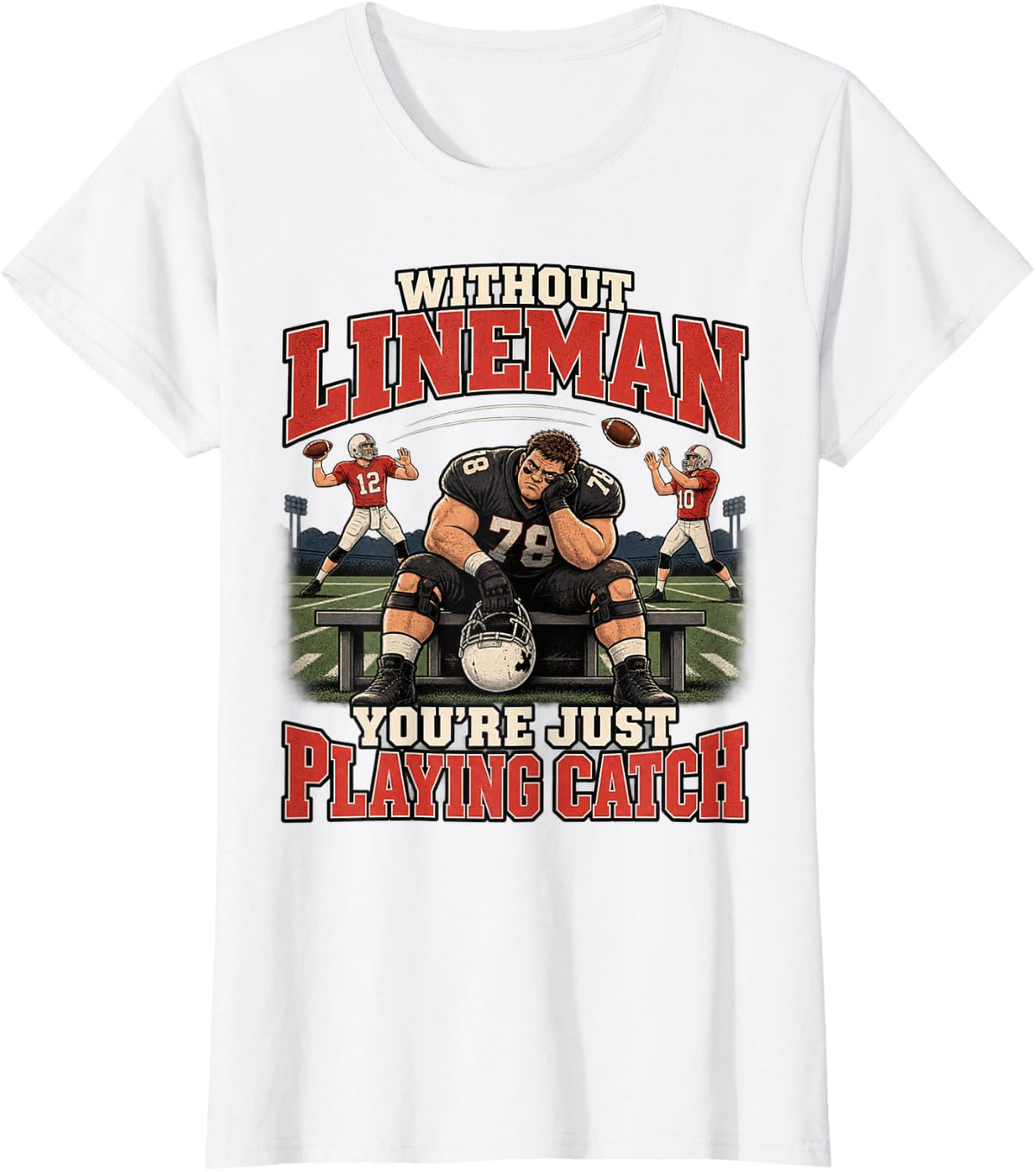 Without Lineman You're Just Playing Catch O Line Team T-Shirt - White