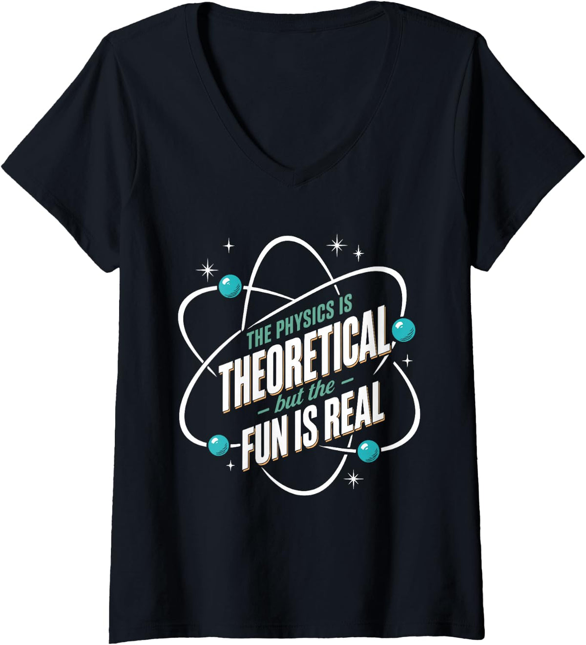 Women's The Physics is Theoretical But The Fun is Real V-Neck T-Shirt - Black