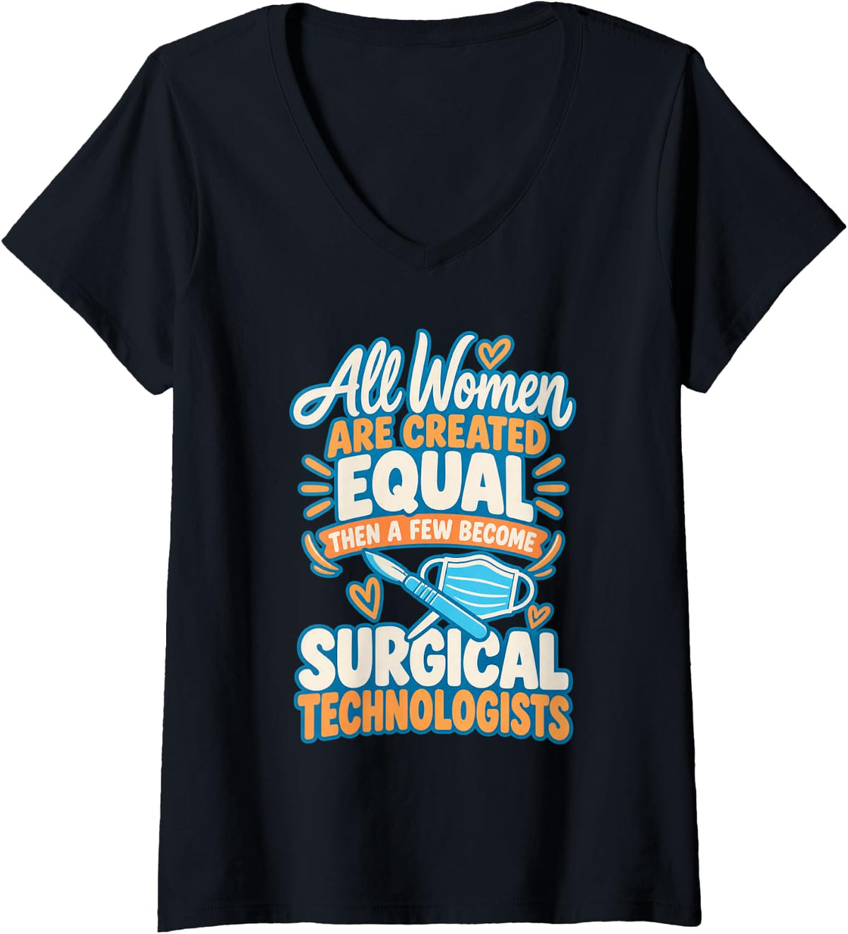 Women's All Women are Created Equal Funny Surgical Technologist V-Neck T-Shirt - Black