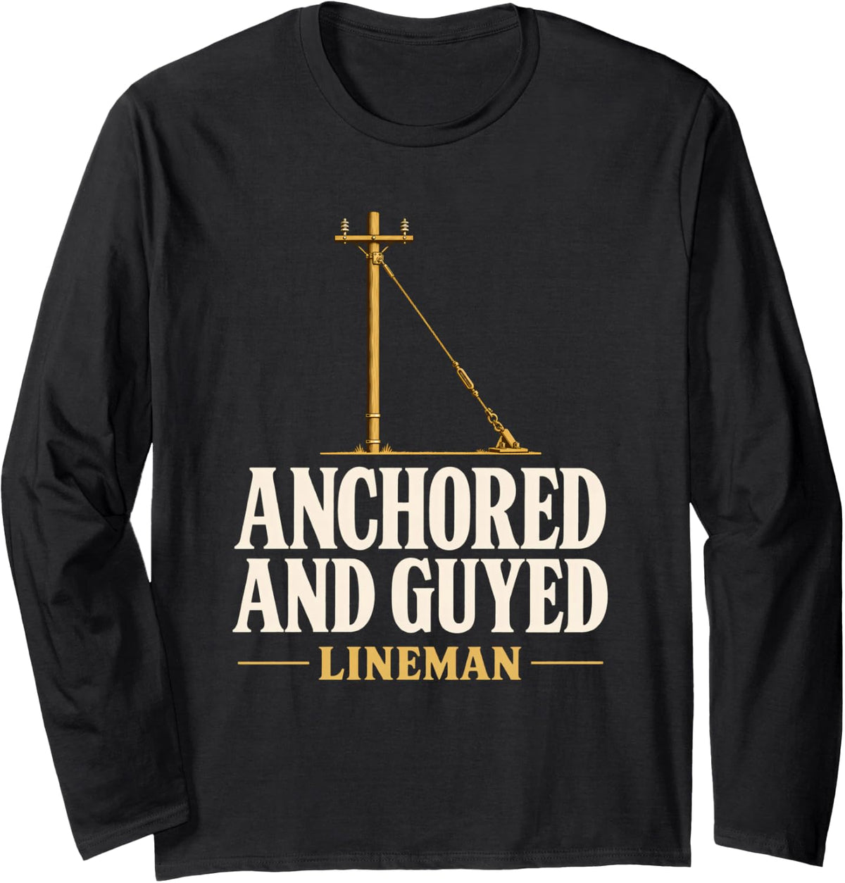 Anchored and Guyed Lineman Guy Wire Anchor Line Construction Long Sleeve T-Shirt - Adult Unisex Black