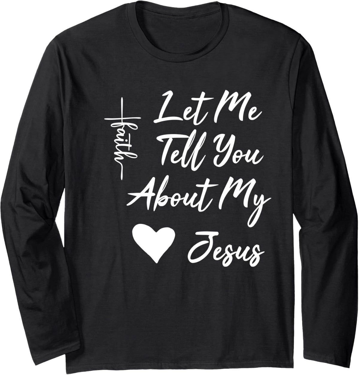 Let Me Tell You About My Jesus, Religious Long Sleeve T-Shirt - Adult Unisex Black