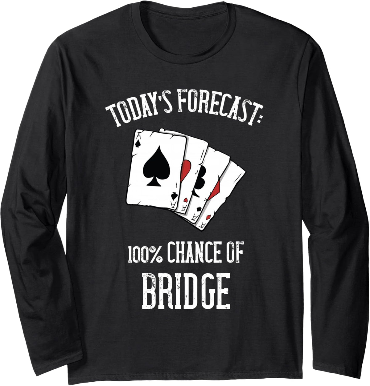 Bridge Card Game Today's Forecast Bridge Card Game Player Long Sleeve T-Shirt - Adult Unisex Black