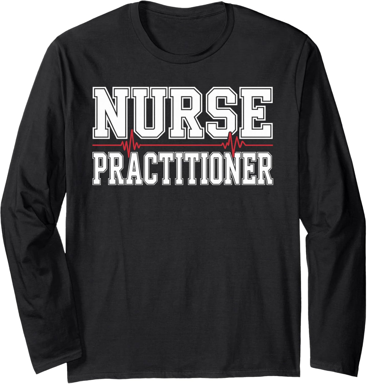 Funny Nurse Practitioner Long Sleeve T-Shirt - Adult Unisex Black